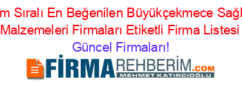 İsim+Sıralı+En+Beğenilen+Büyükçekmece+Sağlık+Malzemeleri+Firmaları+Etiketli+Firma+Listesi Güncel+Firmaları!