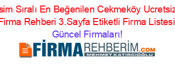İsim+Sıralı+En+Beğenilen+Cekmeköy+Ucretsiz+Firma+Rehberi+3.Sayfa+Etiketli+Firma+Listesi Güncel+Firmaları!
