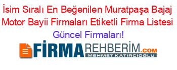 İsim+Sıralı+En+Beğenilen+Muratpaşa+Bajaj+Motor+Bayii+Firmaları+Etiketli+Firma+Listesi Güncel+Firmaları!