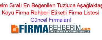 İsim+Sıralı+En+Beğenilen+Tuzluca+Aşağiaktaş+Köyü+Firma+Rehberi+Etiketli+Firma+Listesi Güncel+Firmaları!