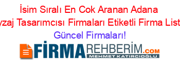 İsim+Sıralı+En+Cok+Aranan+Adana+Peyzaj+Tasarımcısı+Firmaları+Etiketli+Firma+Listesi Güncel+Firmaları!