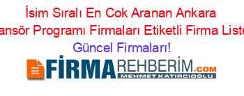 İsim+Sıralı+En+Cok+Aranan+Ankara+Asansör+Programı+Firmaları+Etiketli+Firma+Listesi Güncel+Firmaları!