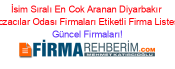 İsim+Sıralı+En+Cok+Aranan+Diyarbakır+Eczacılar+Odası+Firmaları+Etiketli+Firma+Listesi Güncel+Firmaları!