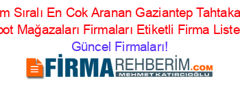 İsim+Sıralı+En+Cok+Aranan+Gaziantep+Tahtakale+Spot+Mağazaları+Firmaları+Etiketli+Firma+Listesi Güncel+Firmaları!