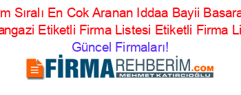 İsim+Sıralı+En+Cok+Aranan+Iddaa+Bayii+Basaran+Osmangazi+Etiketli+Firma+Listesi+Etiketli+Firma+Listesi Güncel+Firmaları!