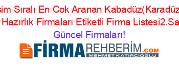 İsim+Sıralı+En+Cok+Aranan+Kabadüz(Karadüz)+Lys+Hazırlık+Firmaları+Etiketli+Firma+Listesi2.Sayfa Güncel+Firmaları!