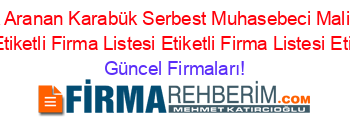 İsim+Sıralı+En+Cok+Aranan+Karabük+Serbest+Muhasebeci+Mali+Müşavirler+Odasi+Karabük+Merkez+Etiketli+Firma+Listesi+Etiketli+Firma+Listesi+Etiketli+Firma+Listesi Güncel+Firmaları!