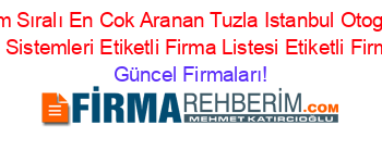 İsim+Sıralı+En+Cok+Aranan+Tuzla+Istanbul+Otogaz+Dönüşüm+Sistemleri+Etiketli+Firma+Listesi+Etiketli+Firma+Listesi Güncel+Firmaları!