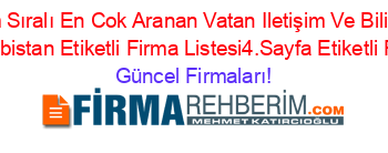 İsim+Sıralı+En+Cok+Aranan+Vatan+Iletişim+Ve+Bilişim+Hizmetleri+Elbistan+Etiketli+Firma+Listesi4.Sayfa+Etiketli+Firma+Listesi Güncel+Firmaları!