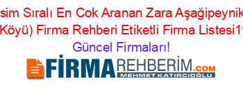 İsim+Sıralı+En+Cok+Aranan+Zara+Aşağipeynik+(Yayiközü+Köyü)+Firma+Rehberi+Etiketli+Firma+Listesi1198.Sayfa Güncel+Firmaları!