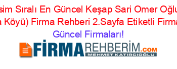 İsim+Sıralı+En+Güncel+Keşap+Sari+Omer+Oğlu+(Camlica+Köyü)+Firma+Rehberi+2.Sayfa+Etiketli+Firma+Listesi Güncel+Firmaları!