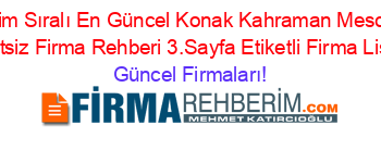 İsim+Sıralı+En+Güncel+Konak+Kahraman+Mescit+Ucretsiz+Firma+Rehberi+3.Sayfa+Etiketli+Firma+Listesi Güncel+Firmaları!