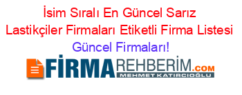 İsim+Sıralı+En+Güncel+Sarız+Lastikçiler+Firmaları+Etiketli+Firma+Listesi Güncel+Firmaları!