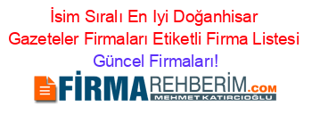 İsim+Sıralı+En+Iyi+Doğanhisar+Gazeteler+Firmaları+Etiketli+Firma+Listesi Güncel+Firmaları!