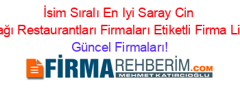 İsim+Sıralı+En+Iyi+Saray+Cin+Mutfağı+Restaurantları+Firmaları+Etiketli+Firma+Listesi Güncel+Firmaları!