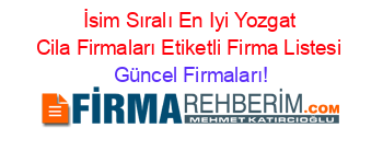 İsim+Sıralı+En+Iyi+Yozgat+Cila+Firmaları+Etiketli+Firma+Listesi Güncel+Firmaları!