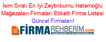 İsim+Sıralı+En+Iyi+Zeytinburnu+Hatemoğlu+Mağazaları+Firmaları+Etiketli+Firma+Listesi Güncel+Firmaları!