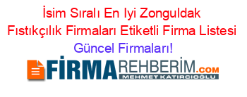 İsim+Sıralı+En+Iyi+Zonguldak+Fıstıkçılık+Firmaları+Etiketli+Firma+Listesi Güncel+Firmaları!
