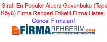 İsim+Sıralı+En+Popüler+Alucra+Güvenbükü+(Tepeköy+Köyü)+Firma+Rehberi+Etiketli+Firma+Listesi Güncel+Firmaları!