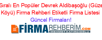 İsim+Sıralı+En+Popüler+Devrek+Aldibaşoğlu+(Güzelyurt+Köyü)+Firma+Rehberi+Etiketli+Firma+Listesi Güncel+Firmaları!