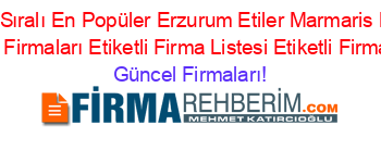 İsim+Sıralı+En+Popüler+Erzurum+Etiler+Marmaris+Büfe+Subeleri+Firmaları+Etiketli+Firma+Listesi+Etiketli+Firma+Listesi Güncel+Firmaları!