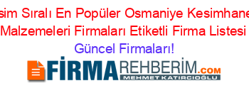 İsim+Sıralı+En+Popüler+Osmaniye+Kesimhane+Malzemeleri+Firmaları+Etiketli+Firma+Listesi Güncel+Firmaları!