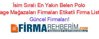 İsim+Sıralı+En+Yakın+Belen+Polo+Garage+Mağazaları+Firmaları+Etiketli+Firma+Listesi Güncel+Firmaları!