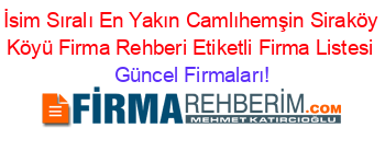 İsim+Sıralı+En+Yakın+Camlıhemşin+Siraköy+Köyü+Firma+Rehberi+Etiketli+Firma+Listesi Güncel+Firmaları!