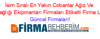 İsim+Sıralı+En+Yakın+Cobanlar+Ağız+Ve+Diş+Sağlığı+Ekipmanları+Firmaları+Etiketli+Firma+Listesi Güncel+Firmaları!