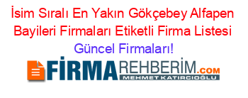 İsim+Sıralı+En+Yakın+Gökçebey+Alfapen+Bayileri+Firmaları+Etiketli+Firma+Listesi Güncel+Firmaları!