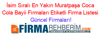 İsim+Sıralı+En+Yakın+Muratpaşa+Coca+Cola+Bayii+Firmaları+Etiketli+Firma+Listesi Güncel+Firmaları!