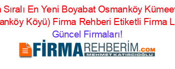 İsim+Sıralı+En+Yeni+Boyabat+Osmanköy+Kümeevler+(Osmanköy+Köyü)+Firma+Rehberi+Etiketli+Firma+Listesi Güncel+Firmaları!