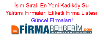 İsim+Sıralı+En+Yeni+Kadıköy+Su+Yalıtımı+Firmaları+Etiketli+Firma+Listesi Güncel+Firmaları!