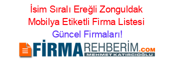İsim+Sıralı+Ereğli+Zonguldak+Mobilya+Etiketli+Firma+Listesi Güncel+Firmaları!