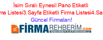 İsim+Sıralı+Eynesil+Pano+Etiketli+Firma+Listesi3.Sayfa+Etiketli+Firma+Listesi4.Sayfa Güncel+Firmaları!
