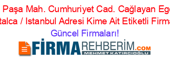 İsim+Sıralı+F.+Paşa+Mah.+Cumhuriyet+Cad.+Cağlayan+Ege+Iş+Merkezi+B/17+Catalca+/+Istanbul+Adresi+Kime+Ait+Etiketli+Firma+Listesi Güncel+Firmaları!