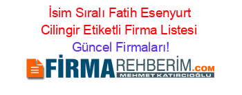 İsim+Sıralı+Fatih+Esenyurt+Cilingir+Etiketli+Firma+Listesi Güncel+Firmaları!