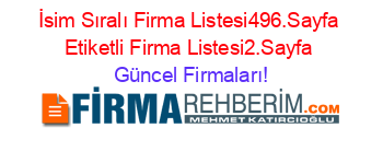 İsim+Sıralı+Firma+Listesi496.Sayfa+Etiketli+Firma+Listesi2.Sayfa Güncel+Firmaları!