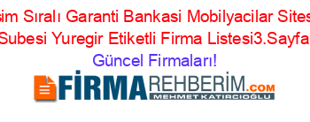 İsim+Sıralı+Garanti+Bankasi+Mobilyacilar+Sitesi+Subesi+Yuregir+Etiketli+Firma+Listesi3.Sayfa Güncel+Firmaları!