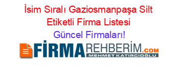 İsim+Sıralı+Gaziosmanpaşa+Silt+Etiketli+Firma+Listesi Güncel+Firmaları!