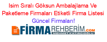 Isim+Sıralı+Göksun+Ambalajlama+Ve+Paketleme+Firmaları+Etiketli+Firma+Listesi Güncel+Firmaları!