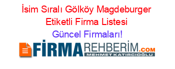 İsim+Sıralı+Gölköy+Magdeburger+Etiketli+Firma+Listesi Güncel+Firmaları!