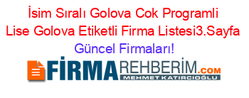 İsim+Sıralı+Golova+Cok+Programli+Lise+Golova+Etiketli+Firma+Listesi3.Sayfa Güncel+Firmaları!