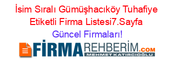 İsim+Sıralı+Gümüşhacıköy+Tuhafiye+Etiketli+Firma+Listesi7.Sayfa Güncel+Firmaları!