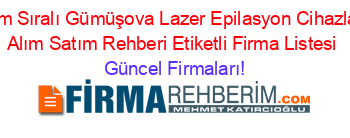İsim+Sıralı+Gümüşova+Lazer+Epilasyon+Cihazları+Alım+Satım+Rehberi+Etiketli+Firma+Listesi Güncel+Firmaları!