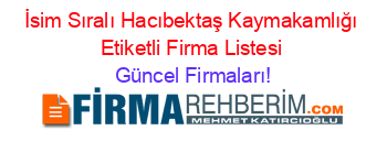İsim+Sıralı+Hacıbektaş+Kaymakamlığı+Etiketli+Firma+Listesi Güncel+Firmaları!