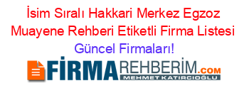 İsim+Sıralı+Hakkari+Merkez+Egzoz+Muayene+Rehberi+Etiketli+Firma+Listesi Güncel+Firmaları!