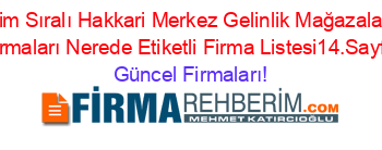 İsim+Sıralı+Hakkari+Merkez+Gelinlik+Mağazaları+Firmaları+Nerede+Etiketli+Firma+Listesi14.Sayfa Güncel+Firmaları!