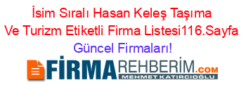 İsim+Sıralı+Hasan+Keleş+Taşıma+Ve+Turizm+Etiketli+Firma+Listesi116.Sayfa Güncel+Firmaları!
