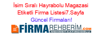 İsim+Sıralı+Hayrabolu+Magazasi+Etiketli+Firma+Listesi7.Sayfa Güncel+Firmaları!